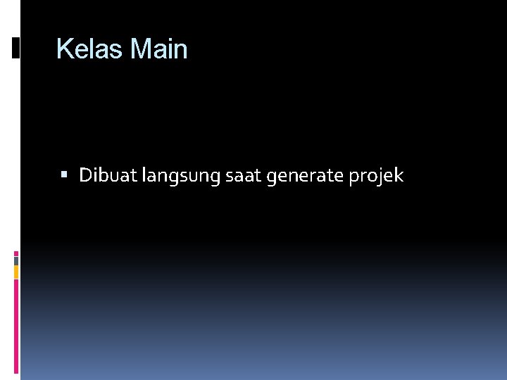 Kelas Main Dibuat langsung saat generate projek 