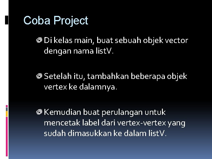 Coba Project Di kelas main, buat sebuah objek vector dengan nama list. V. Setelah