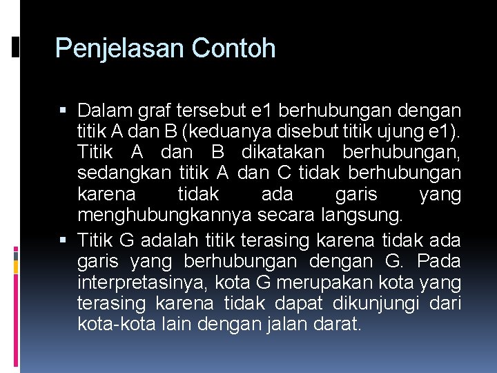 Penjelasan Contoh Dalam graf tersebut e 1 berhubungan dengan titik A dan B (keduanya