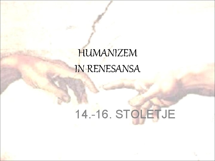 HUMANIZEM IN RENESANSA 14. -16. STOLETJE 