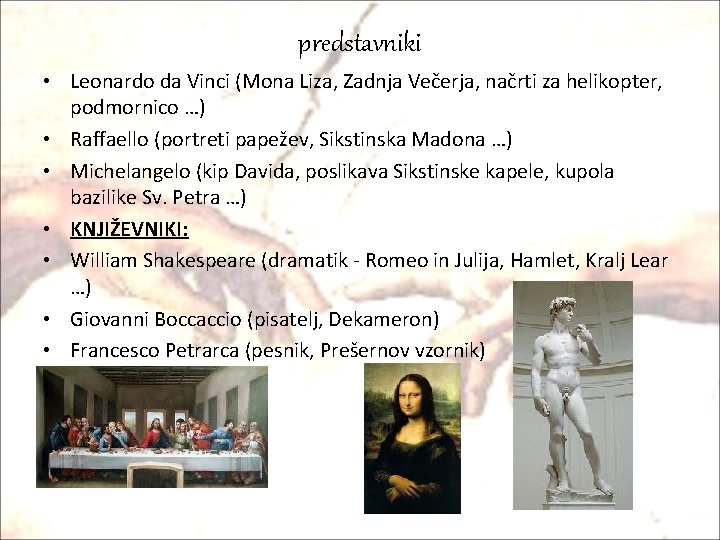 predstavniki • Leonardo da Vinci (Mona Liza, Zadnja Večerja, načrti za helikopter, podmornico …)