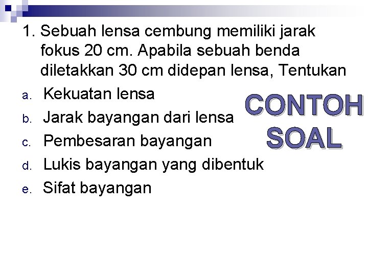 1. Sebuah lensa cembung memiliki jarak fokus 20 cm. Apabila sebuah benda diletakkan 30