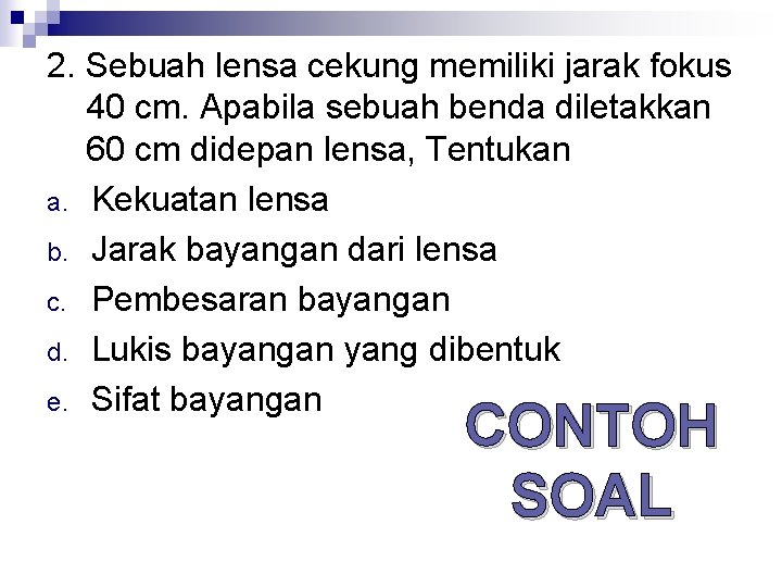 2. Sebuah lensa cekung memiliki jarak fokus 40 cm. Apabila sebuah benda diletakkan 60