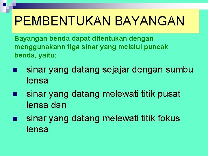 PEMBENTUKAN BAYANGAN Bayangan benda dapat ditentukan dengan menggunakann tiga sinar yang melalui puncak benda,