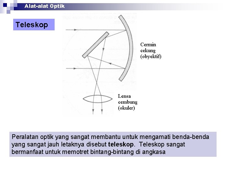 Alat-alat Optik Teleskop Peralatan optik yang sangat membantu untuk mengamati benda-benda yang sangat jauh