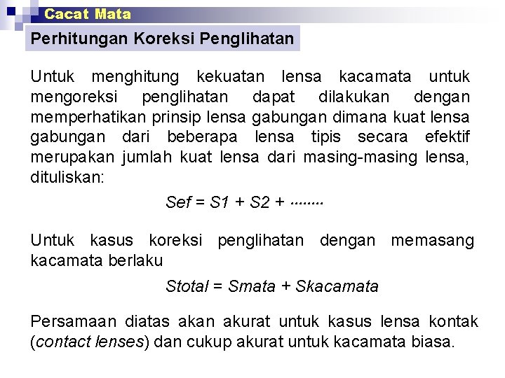Cacat Mata Perhitungan Koreksi Penglihatan Untuk menghitung kekuatan lensa kacamata untuk mengoreksi penglihatan dapat