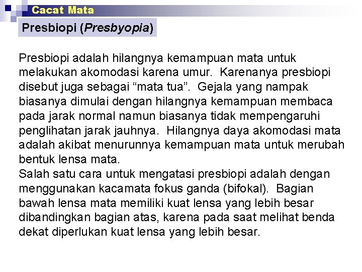 Cacat Mata Presbiopi (Presbyopia) Presbiopi adalah hilangnya kemampuan mata untuk melakukan akomodasi karena umur.