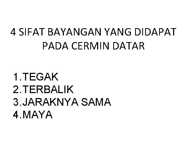 4 SIFAT BAYANGAN YANG DIDAPAT PADA CERMIN DATAR 1. TEGAK 2. TERBALIK 3. JARAKNYA