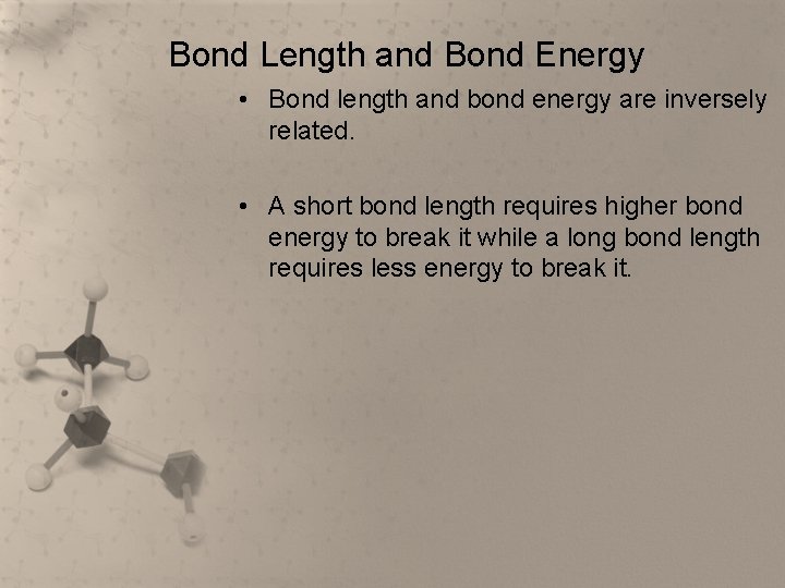 Bond Length and Bond Energy • Bond length and bond energy are inversely related.