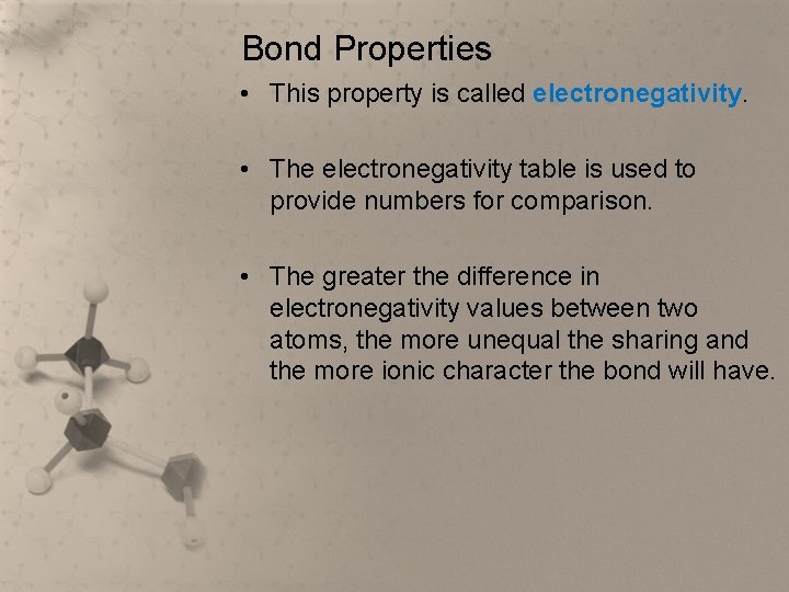 Bond Properties • This property is called electronegativity. • The electronegativity table is used