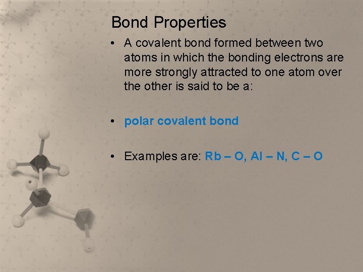 Bond Properties • A covalent bond formed between two atoms in which the bonding