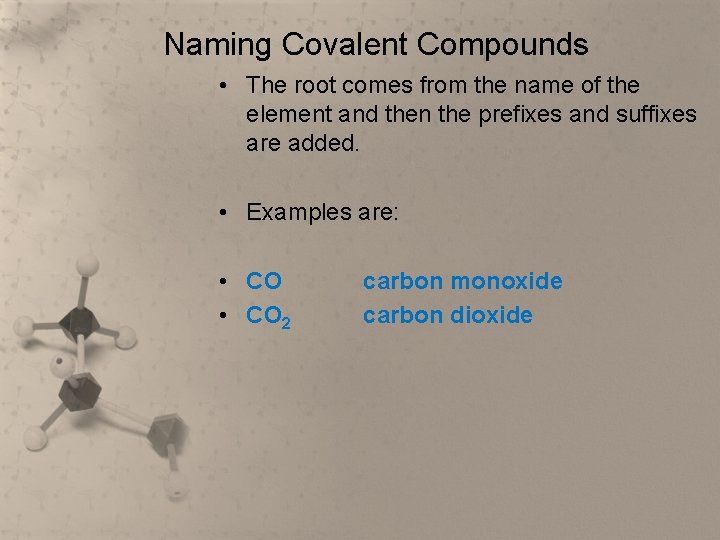 Naming Covalent Compounds • The root comes from the name of the element and