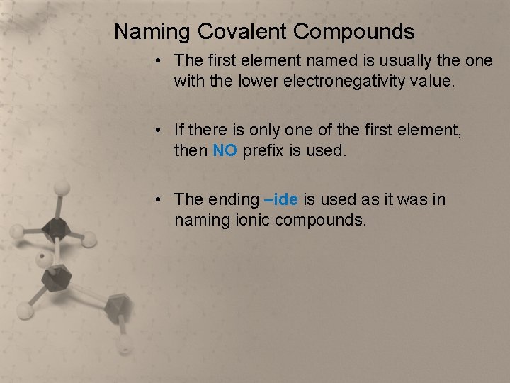 Naming Covalent Compounds • The first element named is usually the one with the