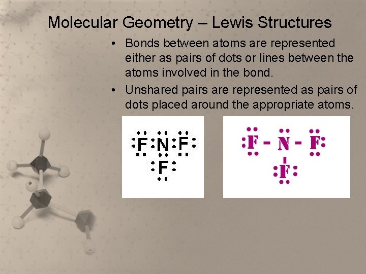 Molecular Geometry – Lewis Structures • Bonds between atoms are represented either as pairs