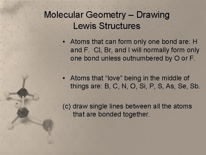 Molecular Geometry – Drawing Lewis Structures • Atoms that can form only one bond