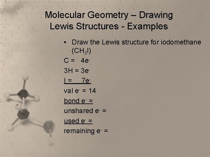 Molecular Geometry – Drawing Lewis Structures - Examples • Draw the Lewis structure for