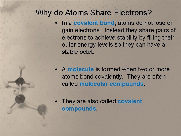 Why do Atoms Share Electrons? • In a covalent bond, atoms do not lose