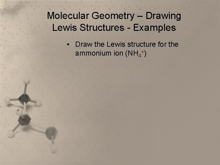 Molecular Geometry – Drawing Lewis Structures - Examples • Draw the Lewis structure for