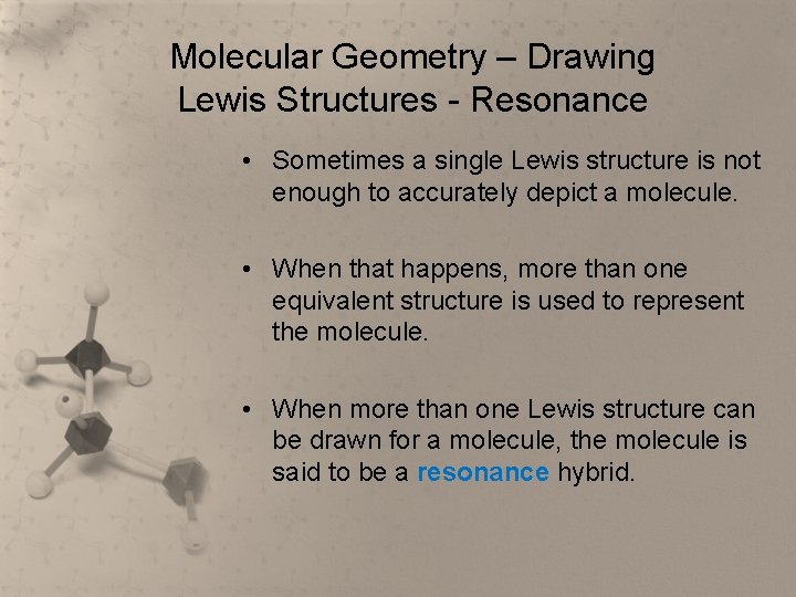 Molecular Geometry – Drawing Lewis Structures - Resonance • Sometimes a single Lewis structure