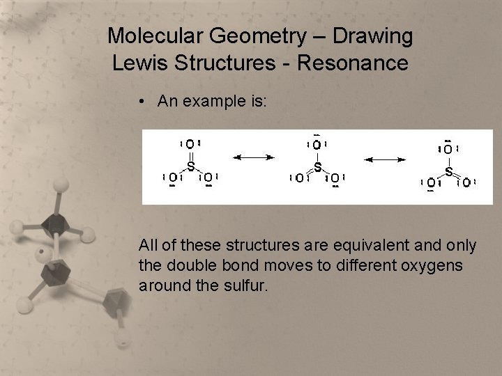 Molecular Geometry – Drawing Lewis Structures - Resonance • An example is: All of