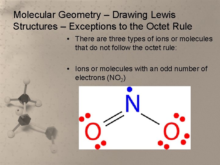 Molecular Geometry – Drawing Lewis Structures – Exceptions to the Octet Rule • There