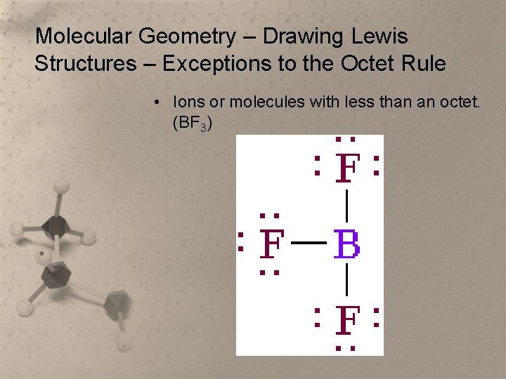 Molecular Geometry – Drawing Lewis Structures – Exceptions to the Octet Rule • Ions