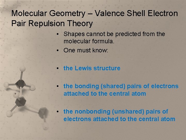 Molecular Geometry – Valence Shell Electron Pair Repulsion Theory • Shapes cannot be predicted