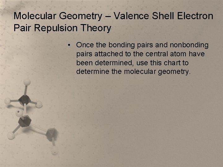 Molecular Geometry – Valence Shell Electron Pair Repulsion Theory • Once the bonding pairs