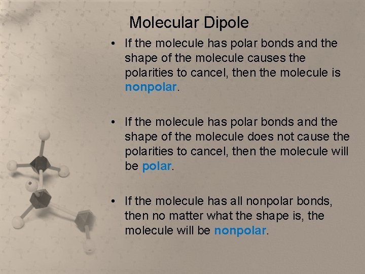 Molecular Dipole • If the molecule has polar bonds and the shape of the