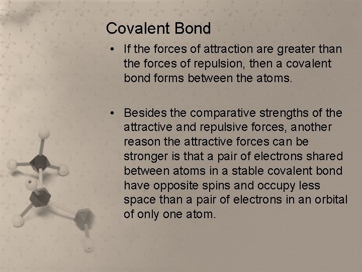 Covalent Bond • If the forces of attraction are greater than the forces of
