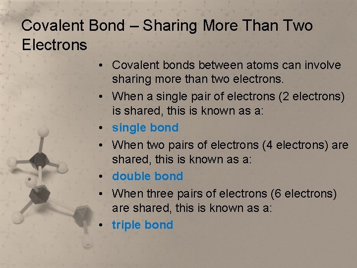 Covalent Bond – Sharing More Than Two Electrons • Covalent bonds between atoms can