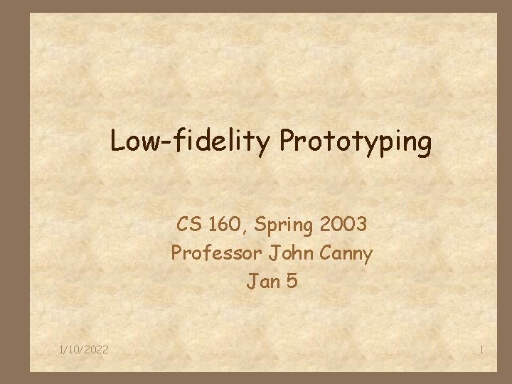 Low-fidelity Prototyping CS 160, Spring 2003 Professor John Canny Jan 5 1/10/2022 1 