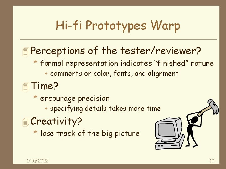 Hi-fi Prototypes Warp 4 Perceptions of the tester/reviewer? * formal representation indicates “finished” nature