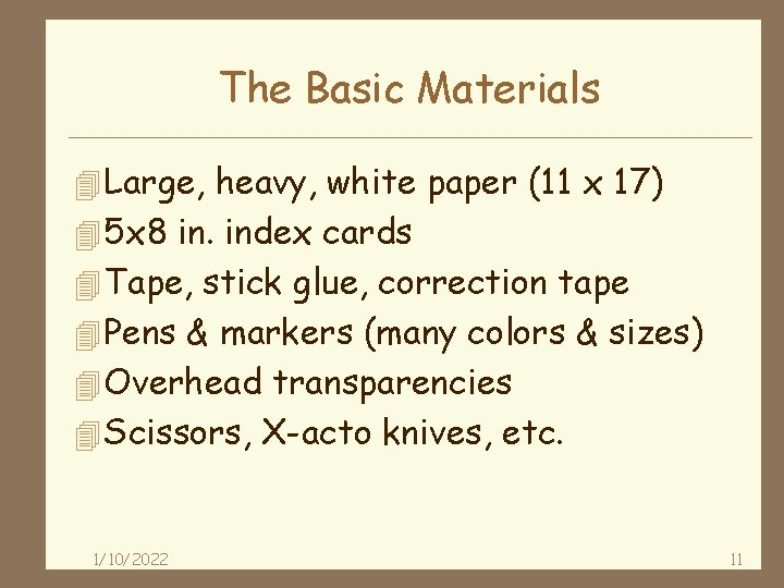 The Basic Materials 4 Large, heavy, white paper (11 x 17) 4 5 x