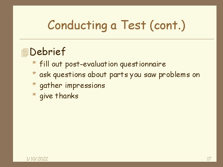 Conducting a Test (cont. ) 4 Debrief * * fill out post-evaluation questionnaire ask