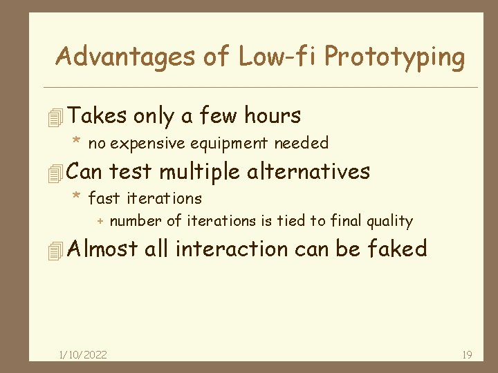 Advantages of Low-fi Prototyping 4 Takes only a few hours * no expensive equipment