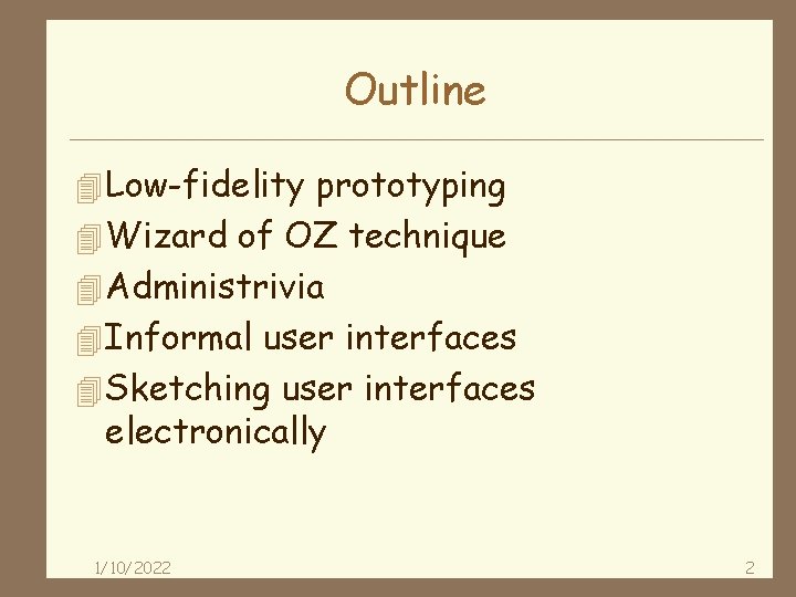 Outline 4 Low-fidelity prototyping 4 Wizard of OZ technique 4 Administrivia 4 Informal user