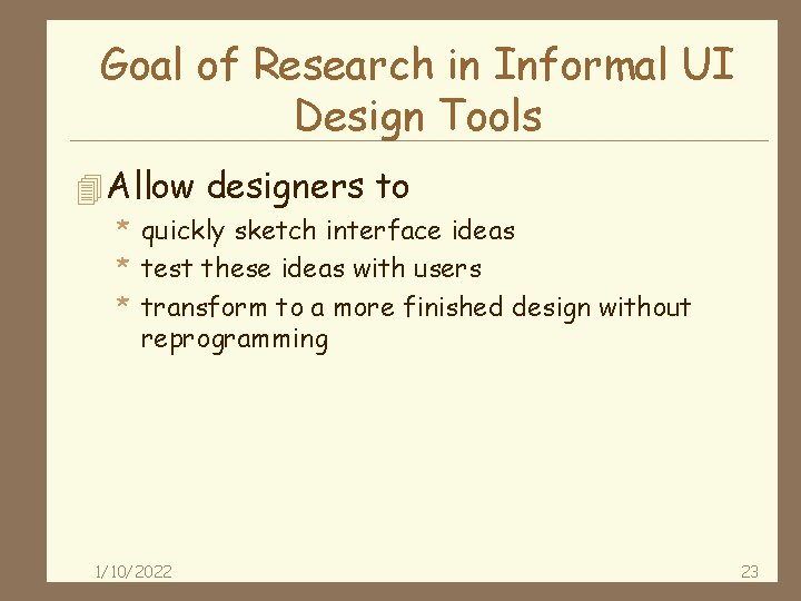 Goal of Research in Informal UI Design Tools 4 Allow designers to * quickly