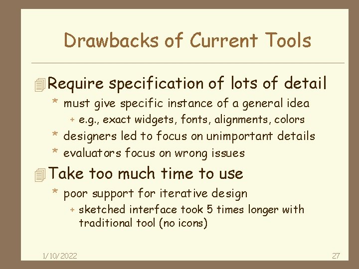 Drawbacks of Current Tools 4 Require specification of lots of detail * must give