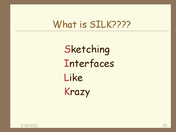 What is SILK? ? Sketching Interfaces Like Krazy 1/10/2022 29 