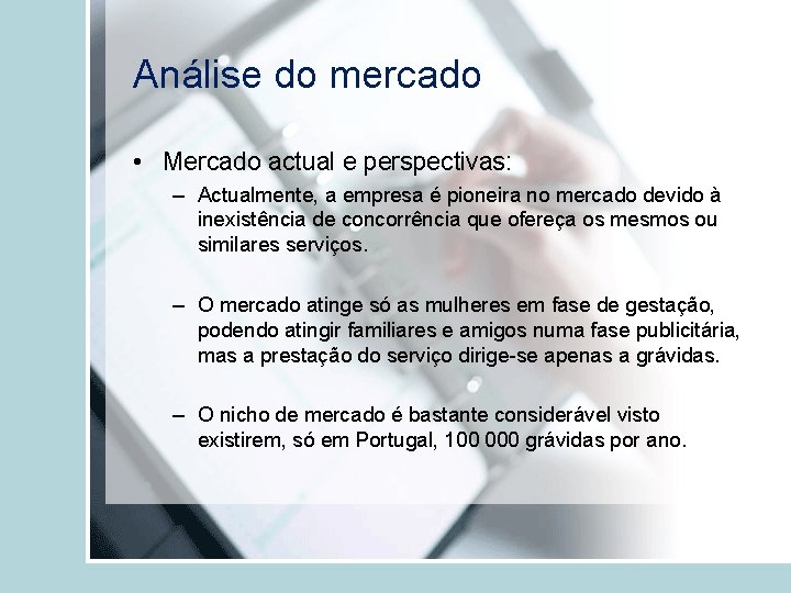 Análise do mercado • Mercado actual e perspectivas: – Actualmente, a empresa é pioneira