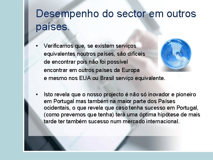 Desempenho do sector em outros países. • Verificamos que, se existem serviços equivalentes noutros