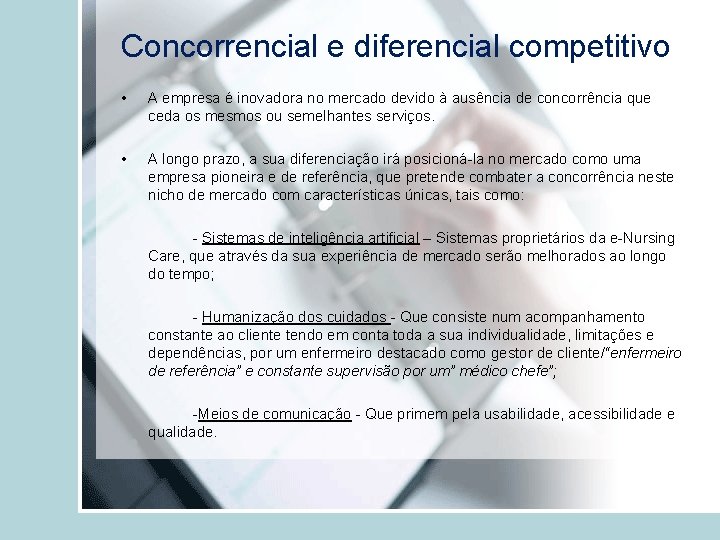 Concorrencial e diferencial competitivo • A empresa é inovadora no mercado devido à ausência