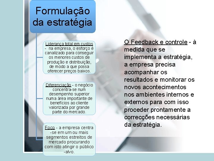 Formulação da estratégia Liderança total em custos - na empresa, o esforço é canalizado