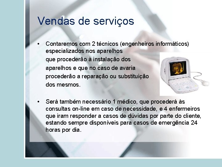 Vendas de serviços • Contaremos com 2 técnicos (engenheiros informáticos) especializados nos aparelhos que