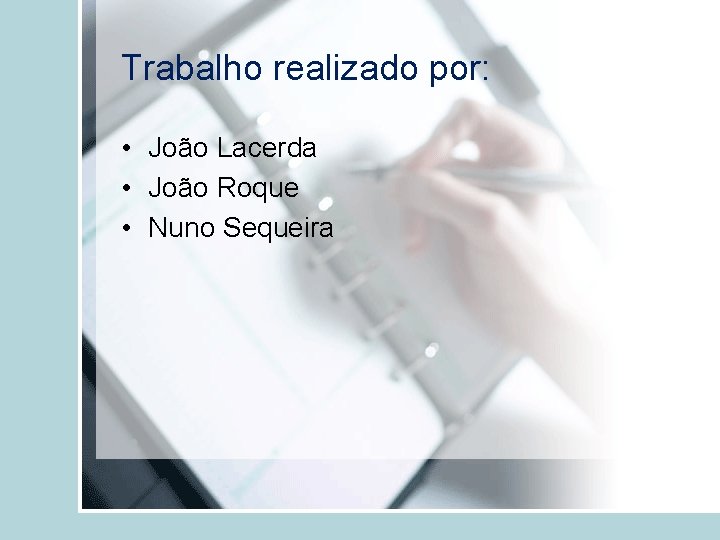 Trabalho realizado por: • João Lacerda • João Roque • Nuno Sequeira 