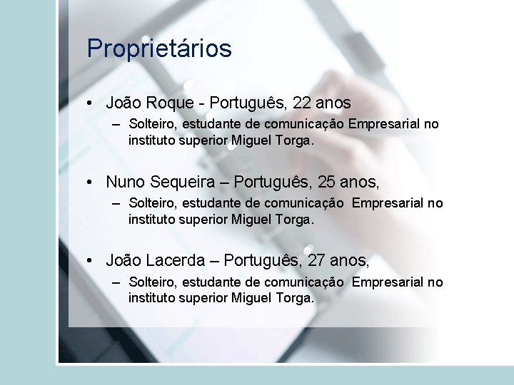 Proprietários • João Roque - Português, 22 anos – Solteiro, estudante de comunicação Empresarial