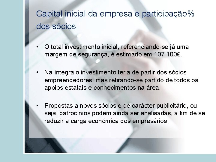 Capital inicial da empresa e participação% dos sócios • O total investimento inicial, referenciando-se