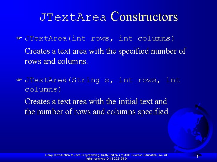 JText. Area Constructors F JText. Area(int rows, int columns) Creates a text area with