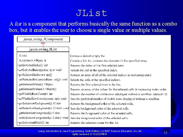 JList A list is a component that performs basically the same function as a